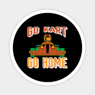 Go Kart Go Home - Kart Racing Magnet